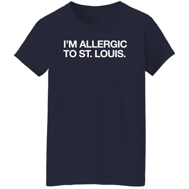 Obvious Shirts I'm Allergic To St. Louis Shirt Obvious Shirts I'm Allergic To St. Louis Shirt