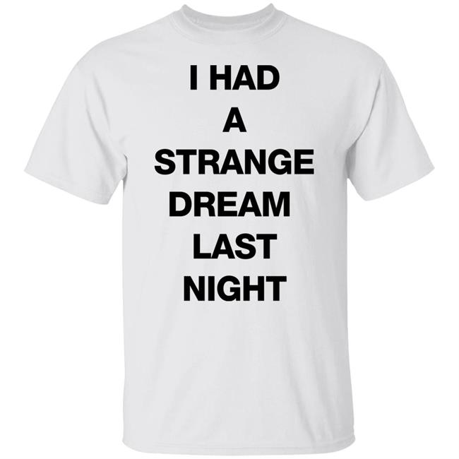 I Had A Strange Dream Last Night Shirt Northstardoll