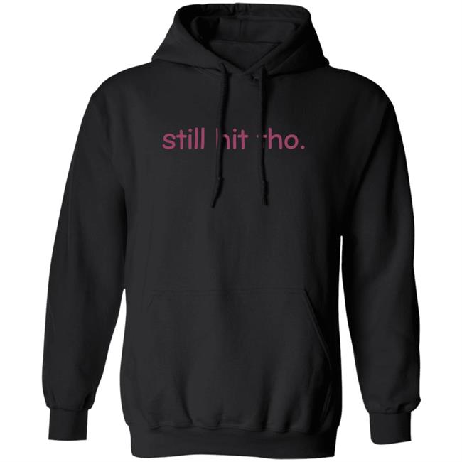 Still Hit Tho Shirt Still Hit Tho Shirt