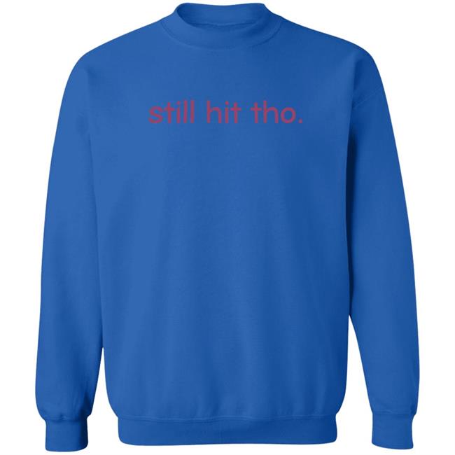 Still Hit Tho Shirt Still Hit Tho Shirt