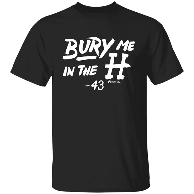 Apollo Hou Merch Store Bury Me In The H 43 Shirt Lance McCullers Jr Apollo Hou Merch Store Bury Me In The H 43 Shirt Lance McCullers Jr