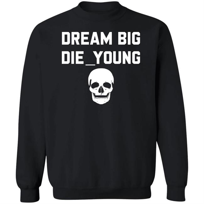 Travis Barker Dream Big Die Young Shirt Reign Disick Travis Barker Dream Big Die Young Shirt Reign Disick