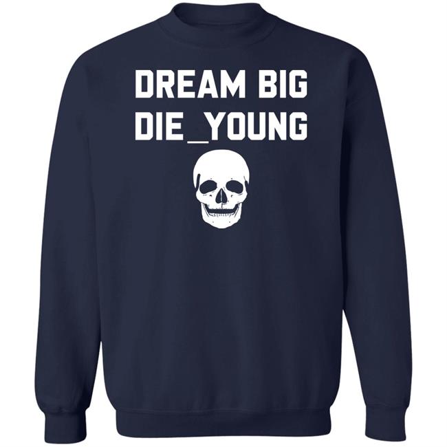 Travis Barker Dream Big Die Young Shirt Reign Disick Travis Barker Dream Big Die Young Shirt Reign Disick