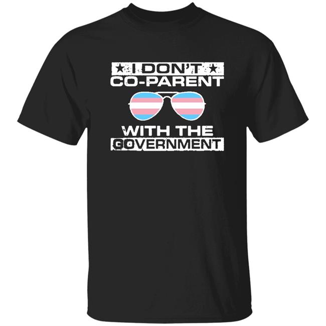 We Are The Union I Don't Co-Parent With The Government Shirt