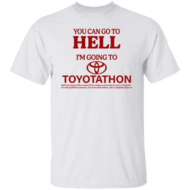 Toyotathon Shirt Crying In The Club You Can Go To Hell Im Going To Toyotathon Toyota TShirt