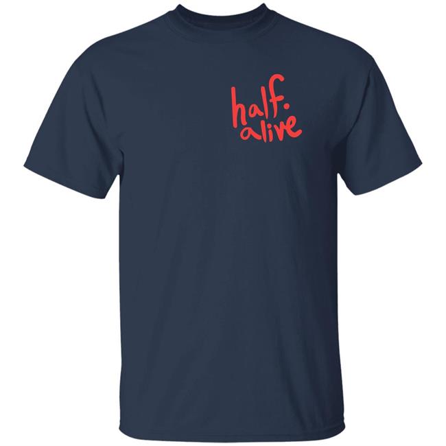 Half Alive Shirt Half Alive Co Half Alive Shirt Half Alive Co