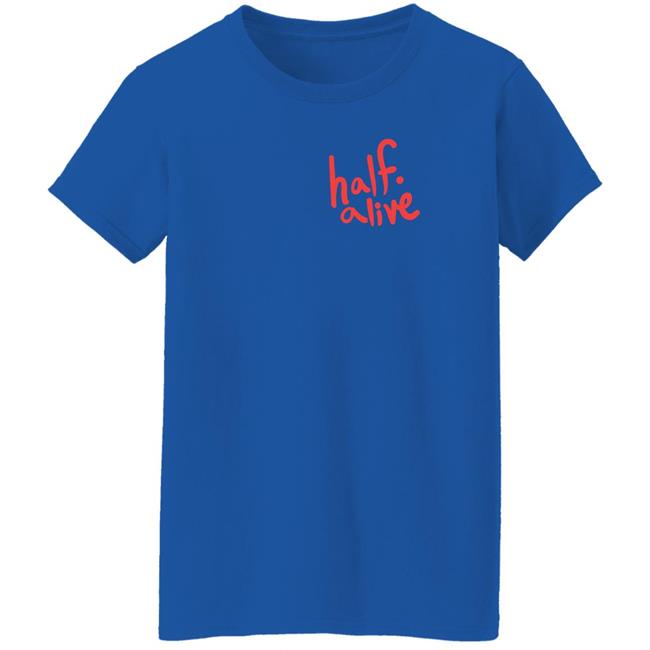 Half Alive Shirt Half Alive Co Half Alive Shirt Half Alive Co