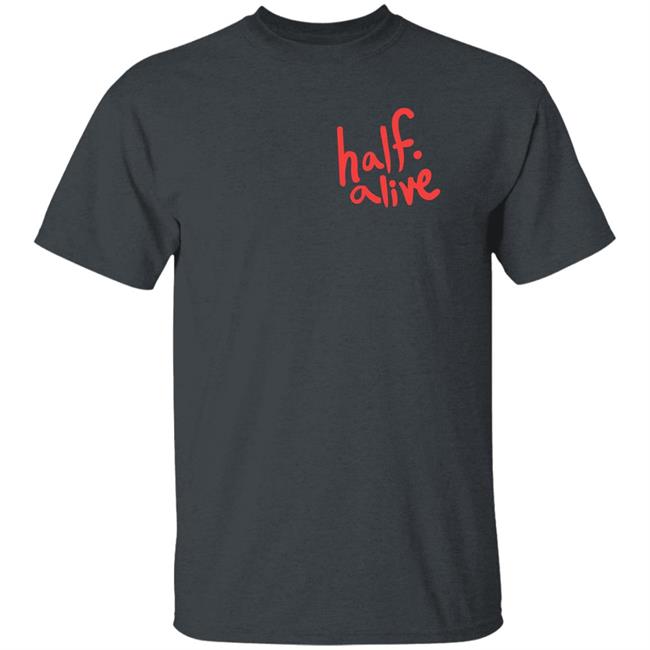 Half Alive Shirt Half Alive Co Half Alive Shirt Half Alive Co