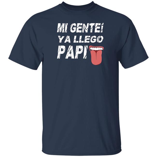 Mi Gente Ya Llego Papi T Shirt Danny Limelight Mi Gente Ya Llego Papi T Shirt Danny Limelight