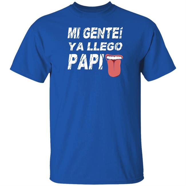 Mi Gente Ya Llego Papi T Shirt Danny Limelight Mi Gente Ya Llego Papi T Shirt Danny Limelight