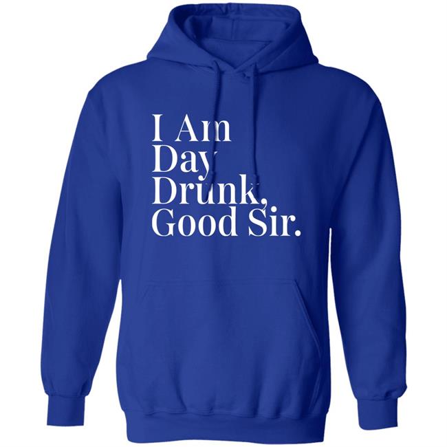 Atomic Nerd Merch Store I Am Day Drunk Good Sir Shirt Men's Humor Atomic Nerd Merch Store I Am Day Drunk Good Sir Shirt Men's Humor