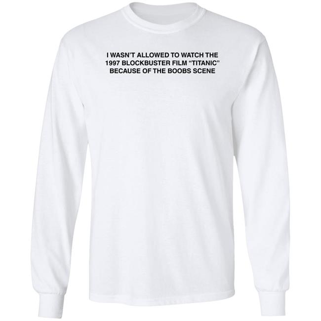 I Wasn't Allowed To Watch The 1977 Blockbuster Film Titanic Because Of The Boobs Scene Shirt I Wasn't Allowed To Watch The 1977 Blockbuster Film Titanic Because Of The Boobs Scene Shirt