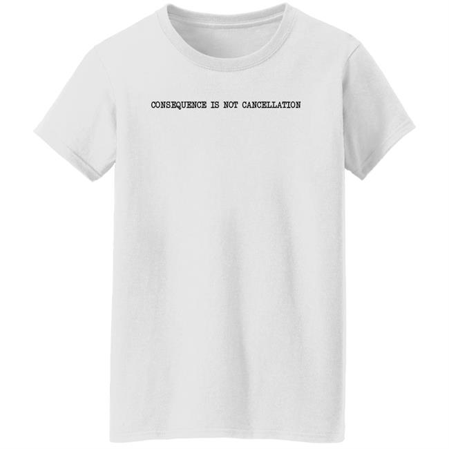 Consequence Is Not Cancellation Shirt Queeno Cardboard Consequence Is Not Cancellation Shirt Queeno Cardboard