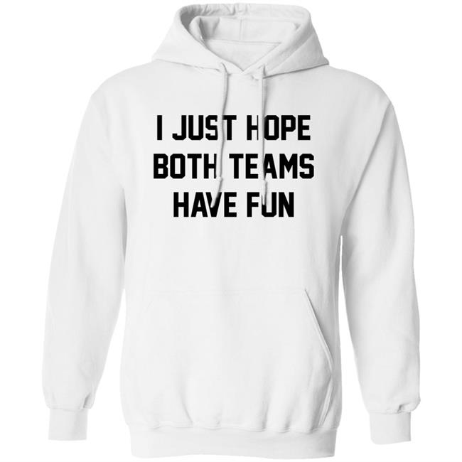 I Just Hope Both Teams Have Fun Shirt Pardon My Take I Just Hope Both Teams Have Fun Shirt Pardon My Take