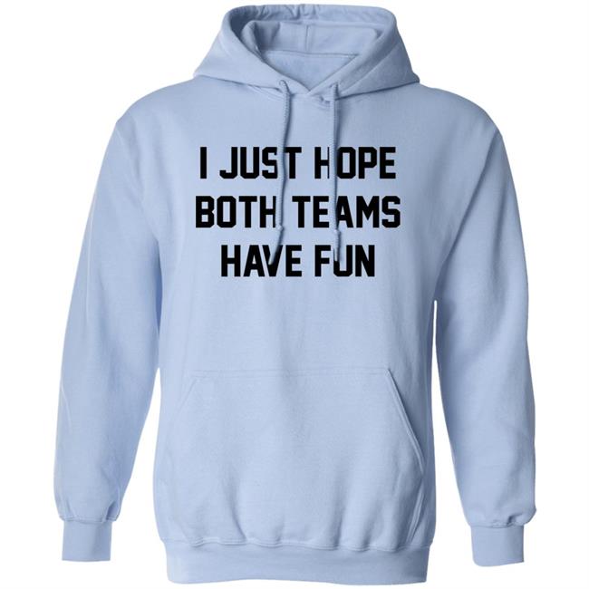 I Just Hope Both Teams Have Fun Shirt Pardon My Take I Just Hope Both Teams Have Fun Shirt Pardon My Take