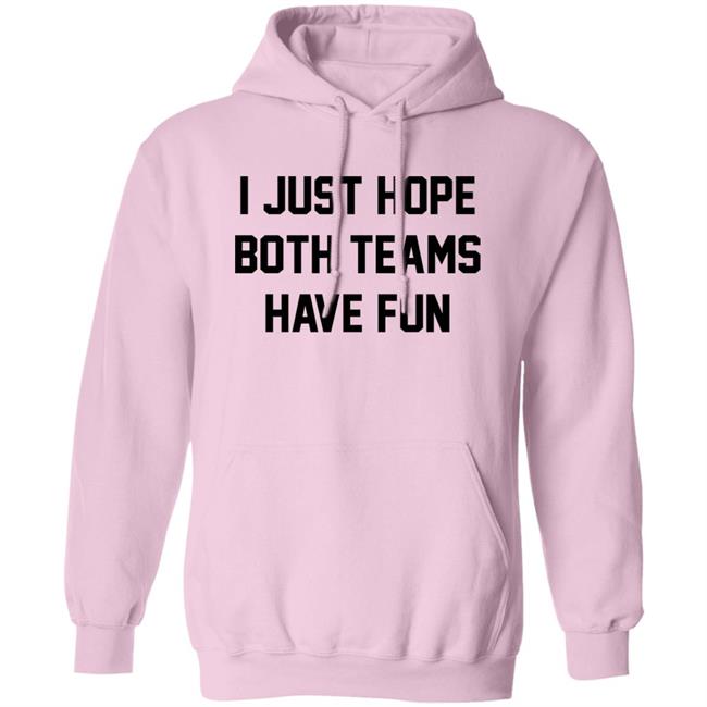 I Just Hope Both Teams Have Fun Shirt Pardon My Take I Just Hope Both Teams Have Fun Shirt Pardon My Take