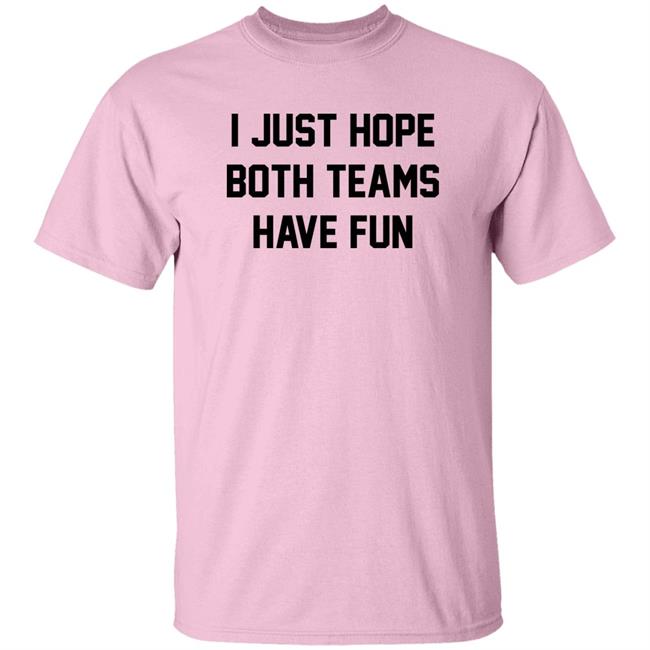 I Just Hope Both Teams Have Fun Shirt Pardon My Take I Just Hope Both Teams Have Fun Shirt Pardon My Take