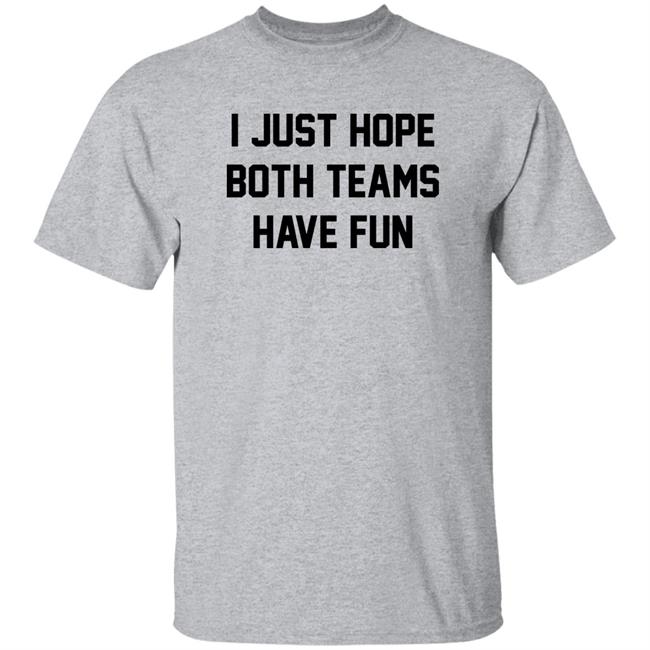 I Just Hope Both Teams Have Fun Shirt Pardon My Take I Just Hope Both Teams Have Fun Shirt Pardon My Take