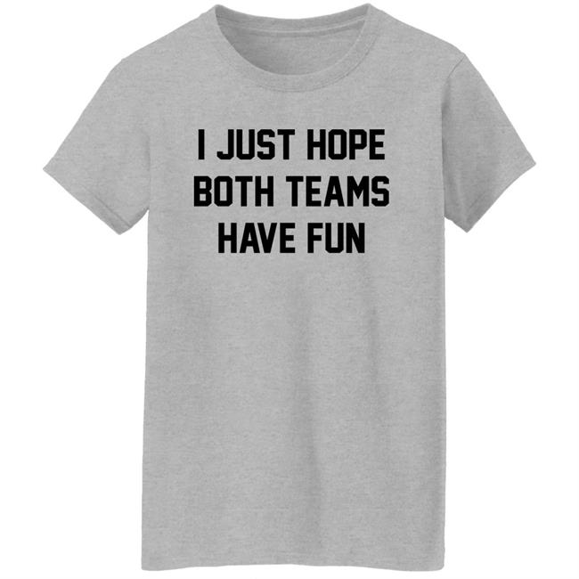 I Just Hope Both Teams Have Fun Shirt Pardon My Take I Just Hope Both Teams Have Fun Shirt Pardon My Take