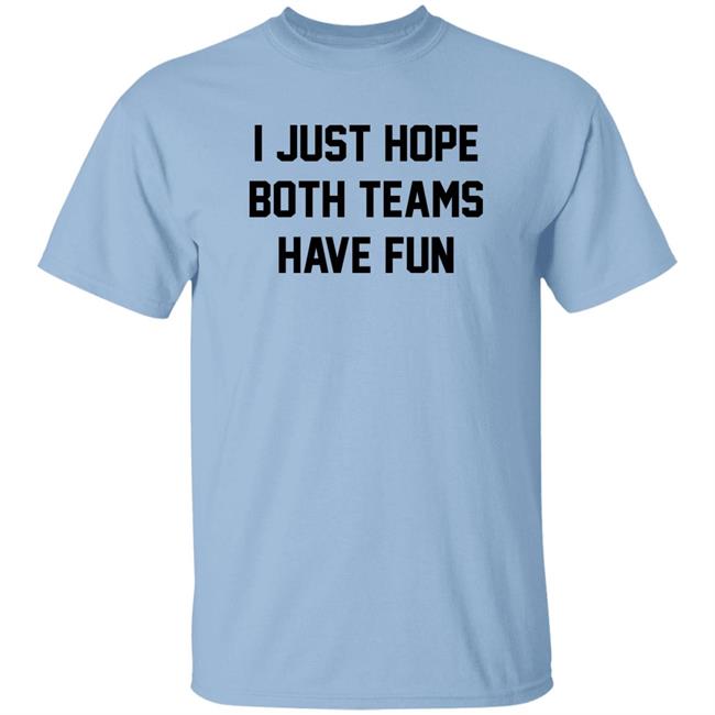 I Just Hope Both Teams Have Fun Shirt Pardon My Take I Just Hope Both Teams Have Fun Shirt Pardon My Take