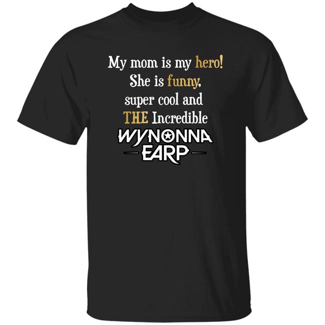 My Mom Is My Hero She Is Funny Super Cool And The Incredible Wynonna Earp Shirt Melanie Scrofanwholesome