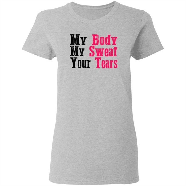 My Body My Sweat Your Tears Hoodie My Body My Sweat Your Tears Hoodie