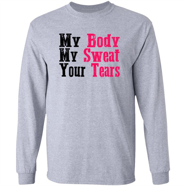My Body My Sweat Your Tears Hoodie My Body My Sweat Your Tears Hoodie