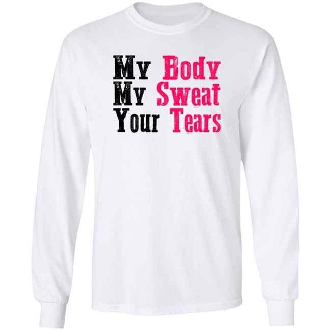 My Body My Sweat Your Tears Hoodie My Body My Sweat Your Tears Hoodie