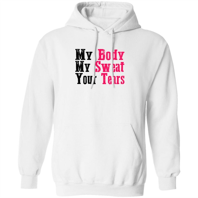 My Body My Sweat Your Tears Hoodie