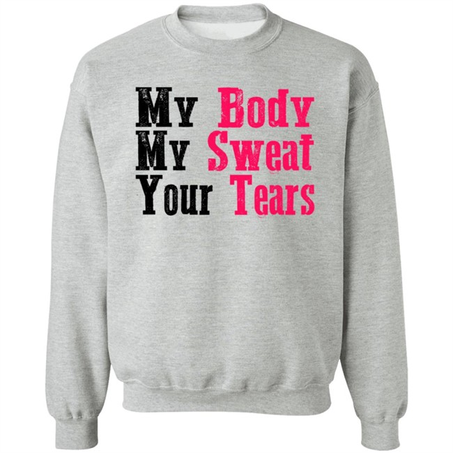My Body My Sweat Your Tears Hoodie My Body My Sweat Your Tears Hoodie
