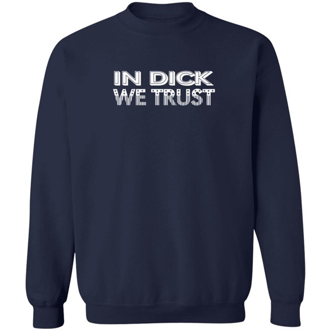 In Dick We Trust Shirt In Dick We Trust Shirt