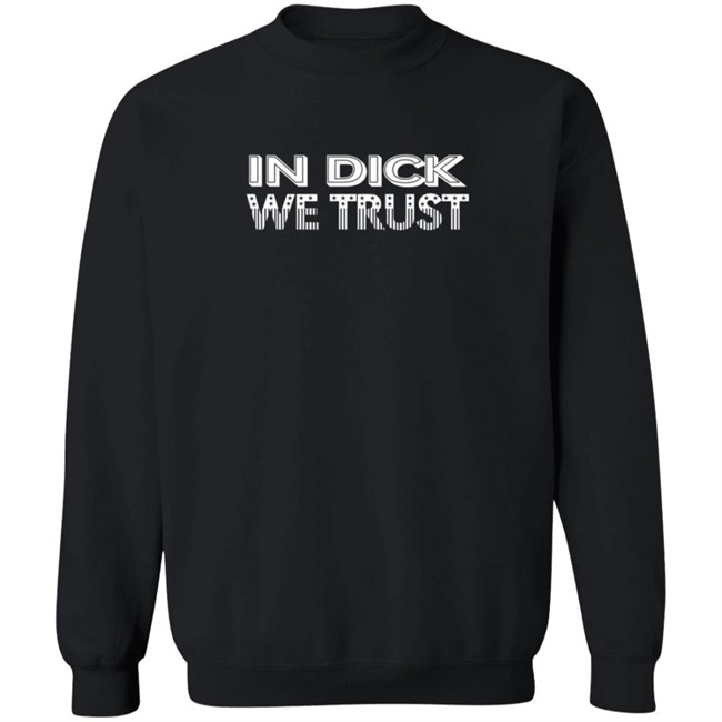 In Dick We Trust Shirt In Dick We Trust Shirt
