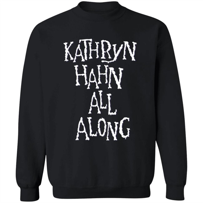 Kathryn Hahn All Along Sweatshirt Kathryn Hahn All Along Sweatshirt