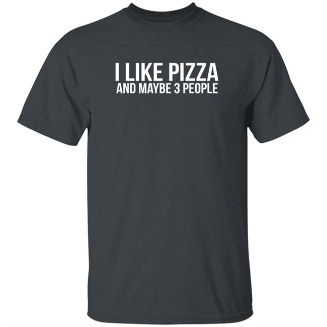 I Like Pizza and Maybe 3 People Shirt I Like Pizza and Maybe 3 People Shirt