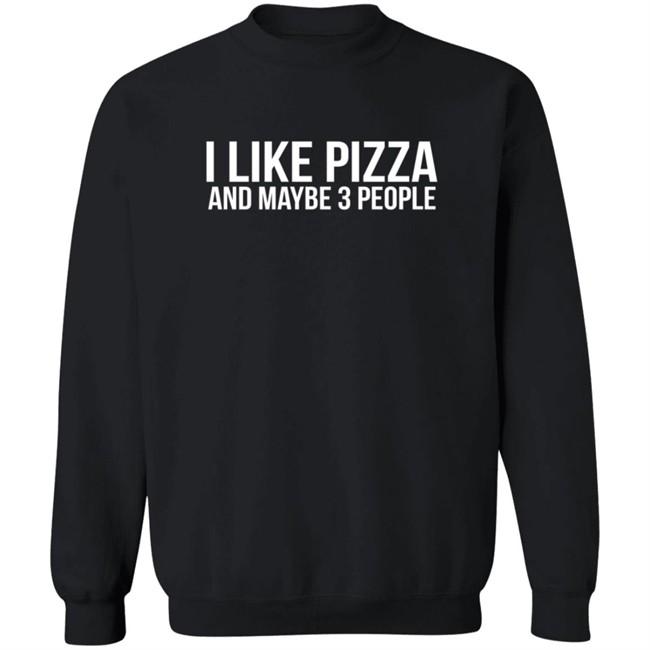 I Like Pizza and Maybe 3 People Shirt I Like Pizza and Maybe 3 People Shirt