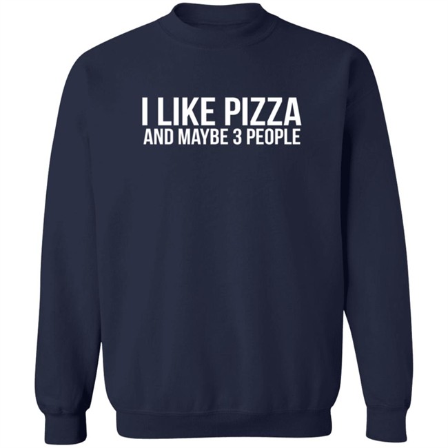 I Like Pizza and Maybe 3 People Shirt I Like Pizza and Maybe 3 People Shirt