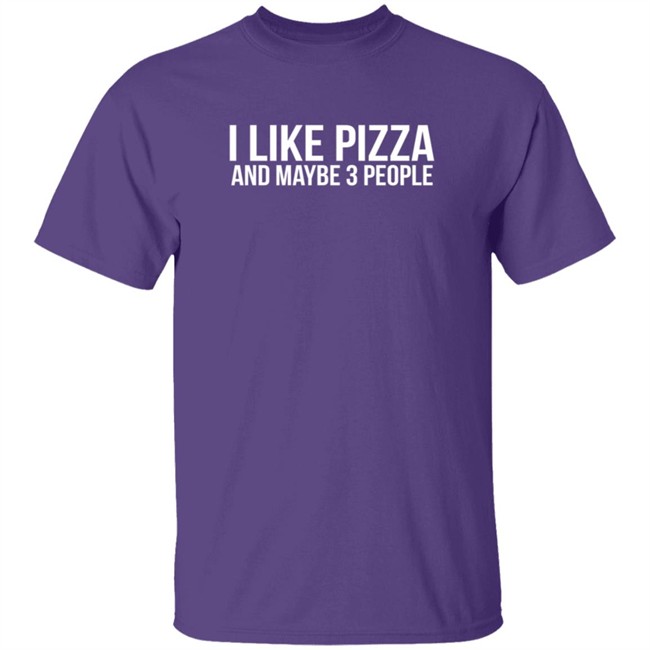 I Like Pizza and Maybe 3 People Shirt I Like Pizza and Maybe 3 People Shirt