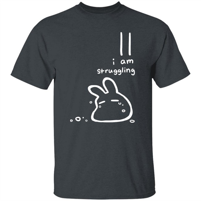 I Am Struggling Shirt I Am Struggling Shirt