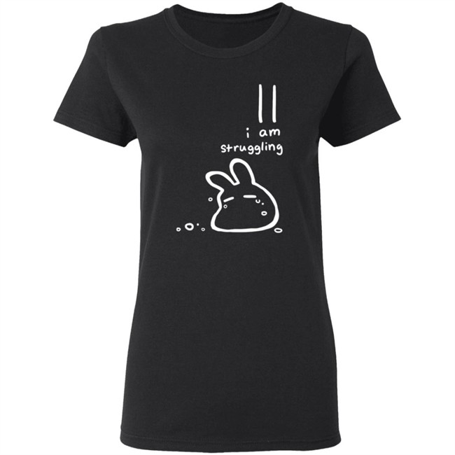 I Am Struggling Shirt I Am Struggling Shirt