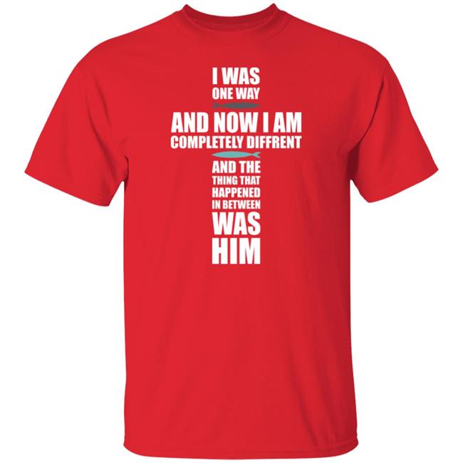 The Chosen Gift Merch I Was One Way Red Chosen Shirts I Was One Way And Now I Am Completely Different And The Thing That Happened In Between Was Him Shirt