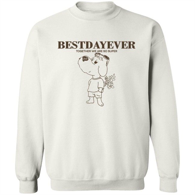Bestdayever Together We Are So Super Sweatshirt