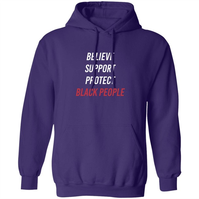 Believe Support Protect Black People Shirt Believe Support Protect Black People Shirt