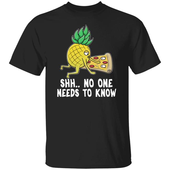 Shh No One Needs To Know Shirt Pizza und Ananas Hawaii Pizza