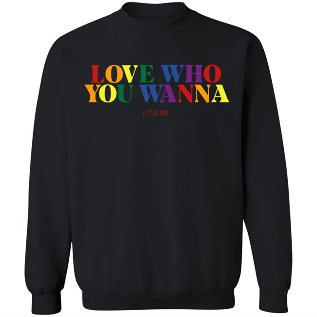 Little Mix Merch Love Who You Wanna Sweatshirt