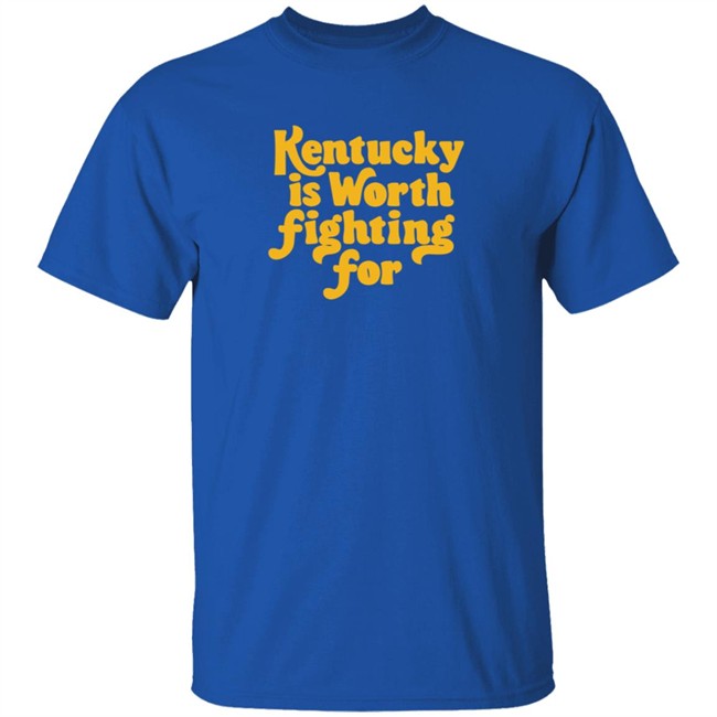 Kentucky Is Worth Fighting For T Shirt