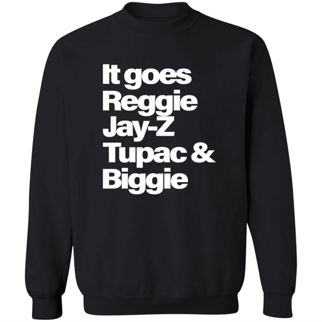It Goes Reggie Jay-Z Tupac And Biggie T Shirt It Goes Reggie Jay-Z Tupac And Biggie T Shirt