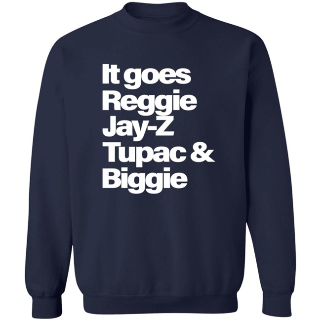 It Goes Reggie Jay-Z Tupac And Biggie T Shirt It Goes Reggie Jay-Z Tupac And Biggie T Shirt