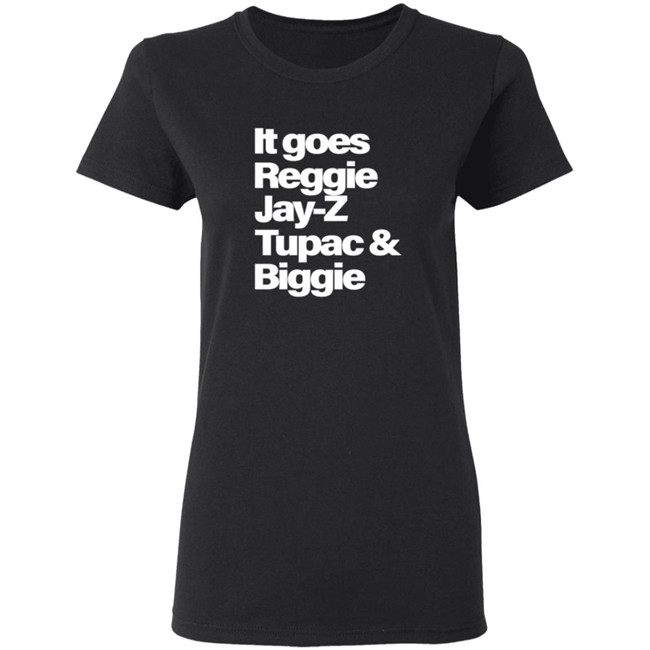 It Goes Reggie Jay-Z Tupac And Biggie T Shirt It Goes Reggie Jay-Z Tupac And Biggie T Shirt