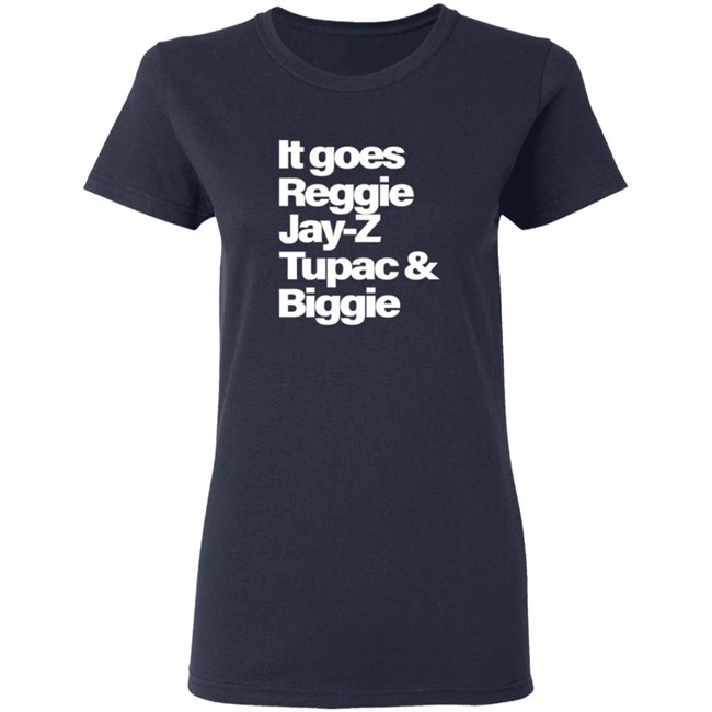 It Goes Reggie Jay-Z Tupac And Biggie T Shirt It Goes Reggie Jay-Z Tupac And Biggie T Shirt