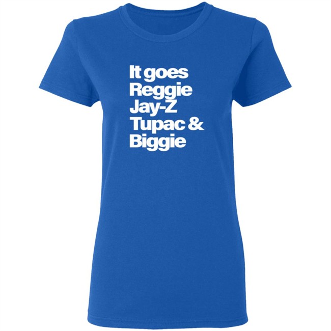 It Goes Reggie Jay-Z Tupac And Biggie T Shirt It Goes Reggie Jay-Z Tupac And Biggie T Shirt